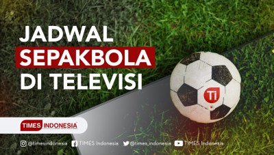 Jadwal Sepakbola di Televisi 15-28 Mei 2018