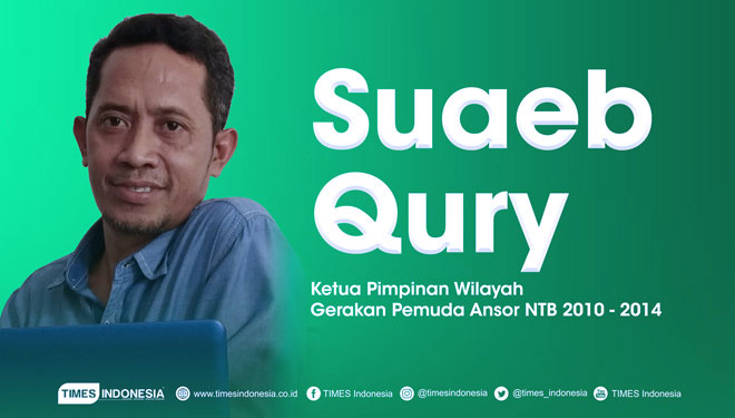Suaeb Qury, Ketua Pimpinan Wilayah Gerakan Pemuda Ansor NTB 2010-2014. (Grafis: TIMES Indonesia) 
