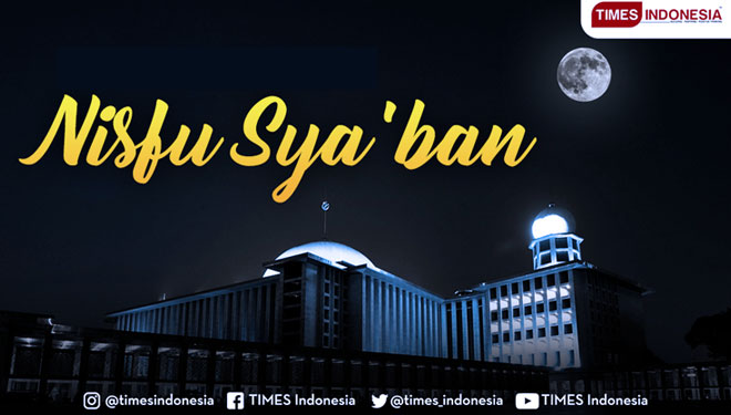 Inilah Hikmah dan Bacaan Malam Nisfu Sya’ban | TIMES Indonesia