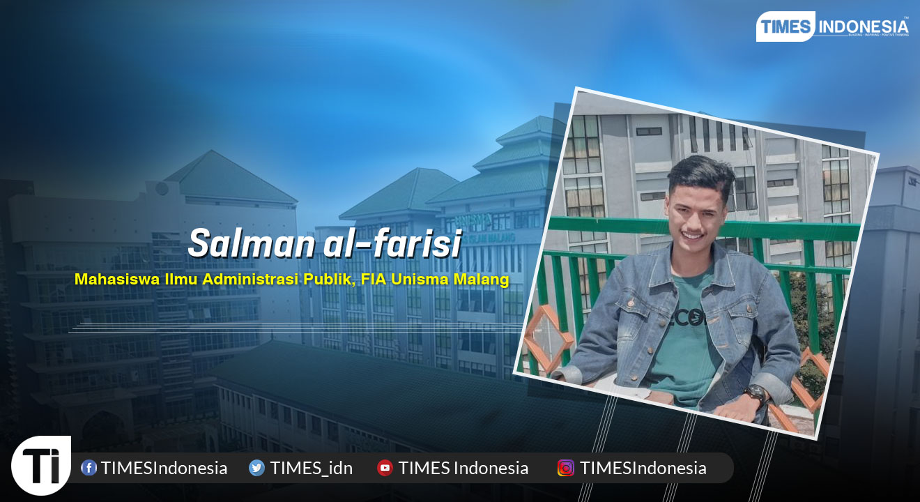 Salman Al-Farisi, Mahasiswa Prodi Ilmu Administrasi Negara, Fakultas Ilmu Administrasi (FIA), Universitas Islam Malang (Unisma).
