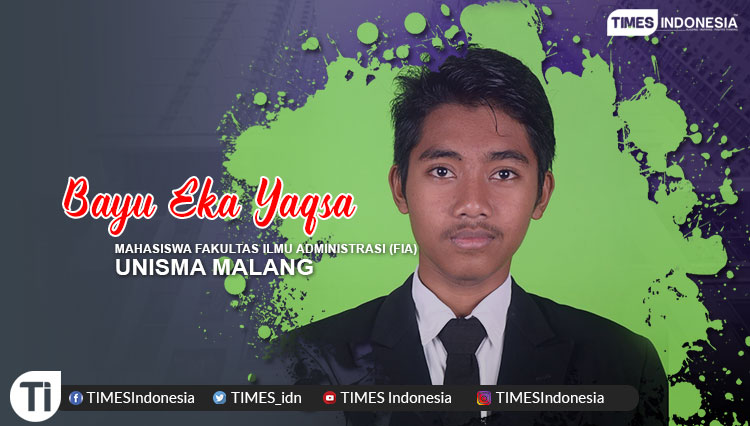 Bayu Eka Yaqsa, Mahasiswa Prodi Administrasi Negara, Fakultas Ilmu Administrasi (FIA), Universitas Islam Malang (UNISMA)