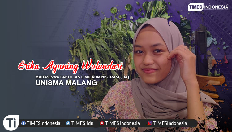 Erika Ayuning Wulandari, Mahasiswa Fakultas Ilmu Administrasi (FIA), Universitas Islam Malang (UNISMA)