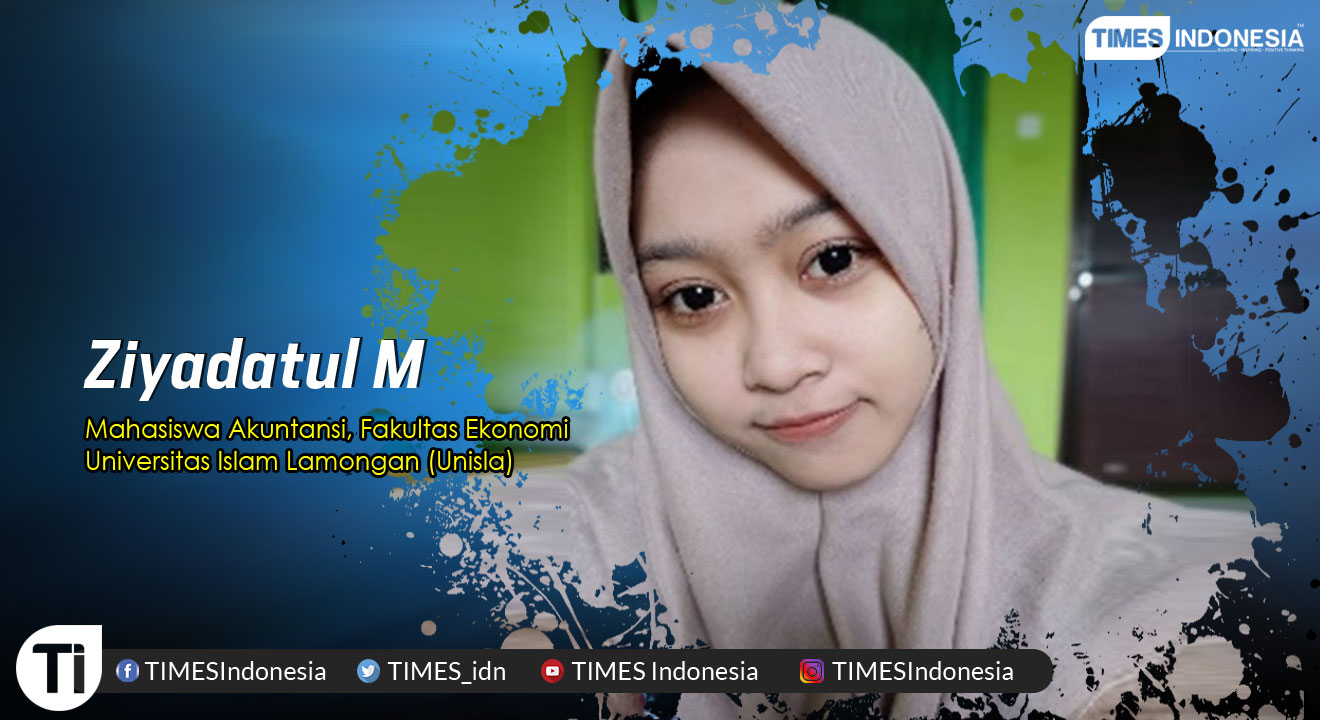 Ziyadatul M, Mahasiswa Akuntansi, Fakultas Ekonomi, Universitas Islam Lamongan (Unisla)