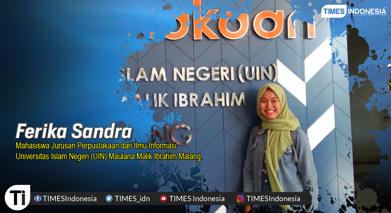 Ferika Sandra, Mahasiswa Jurusan Perpustakaan dan Ilmu Informasi Universitas Islam Negeri (UIN) Maulana Malik Ibrahim Malang.