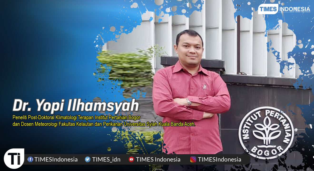 Dr. Yopi Ilhamsyah, Peneliti Post-Doktoral Klimatologi Terapan Institut Pertanian Bogor dan Dosen Meteorologi Fakultas Kelautan dan Perikanan Universitas Syiah Kuala Banda Aceh.