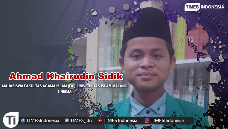 Ahmad Khairudin Sidik, Mahasiswa Fakultas Agama Islam (FAI), Universitas Islam Malang (UNISMA)
