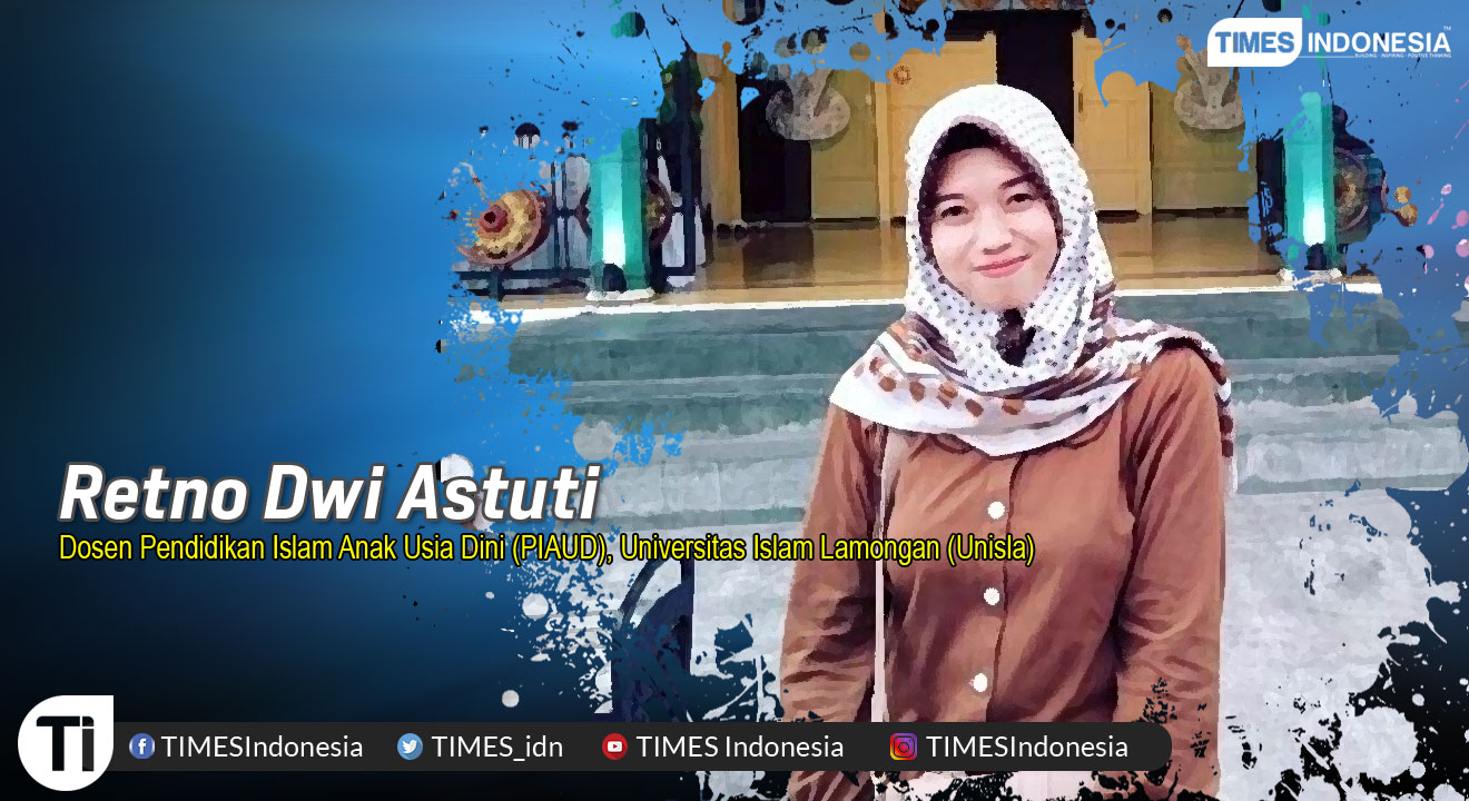 Retno Dwi Astuti, Dosen Pendidikan Islam Anak Usia Dini (PIAUD), Universitas Islam Lamongan (Unisla).