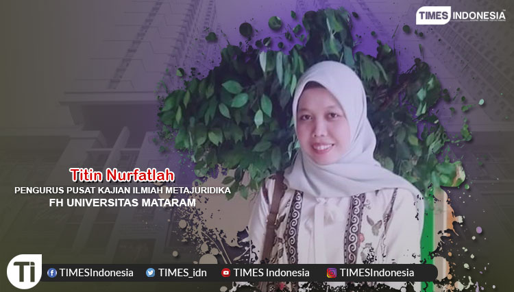 Titin Nurfatlah, Pengurus Pusat Kajian Ilmiah Metajuridika FH Universitas Mataram.