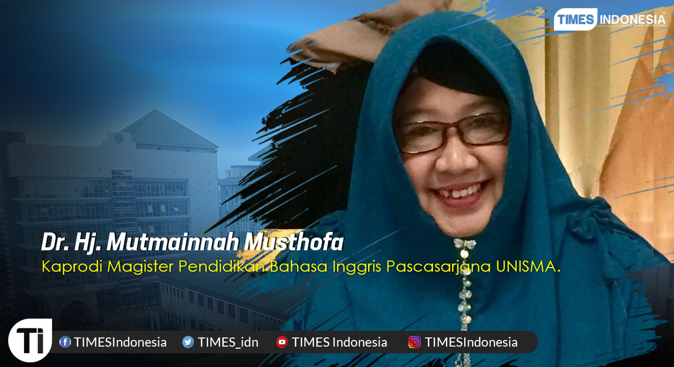 Dr. Dra. Mutmainnah Mustofa, M.Pd, Dosen Program Studi Magister Pendidikan Bahasa Inggris Program Pascasarjana Universitas Islam Malang (UNISMA).