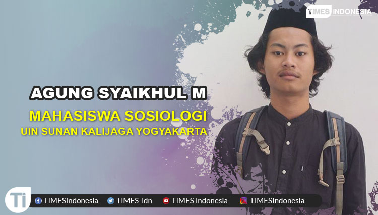 Agung Syaikhul M, Mahasiswa Sosiologi UIN Sunan Kalijaga Yogyakarta. (Grafis: TIMES Indonesia)