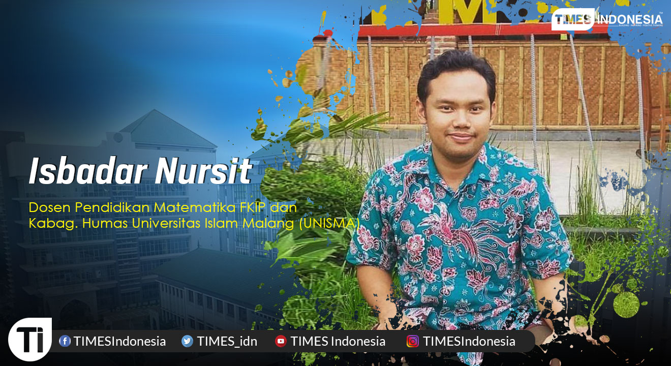 Isbadar Nursit, Dosen Pendidikan Matematika FKIP Universitas Islam Malang dan Kabag. Humas Universitas Islam Malang (UNISMA).