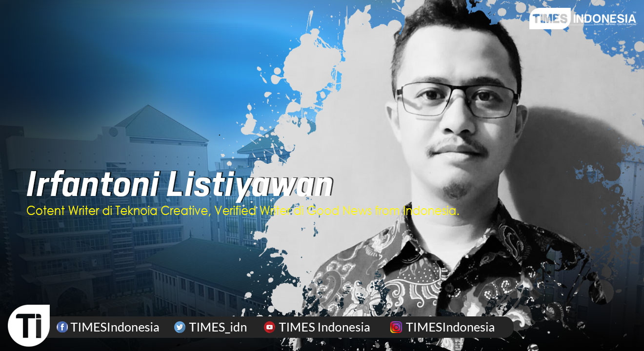 Irfantoni Listiyawan, Cotent Writer di Teknoia Creative, Verified Writer di Good News from Indonesia.