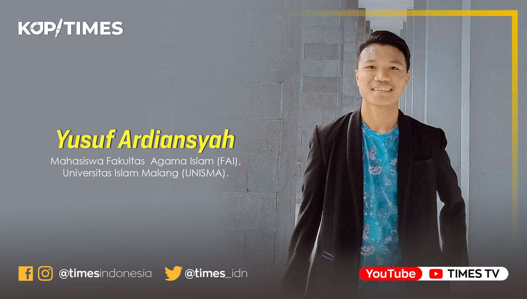 Yusuf Ardiansyah, Mahasiswa Fakultas  Agama Islam (FAI), Universitas Islam Malang (UNISMA).