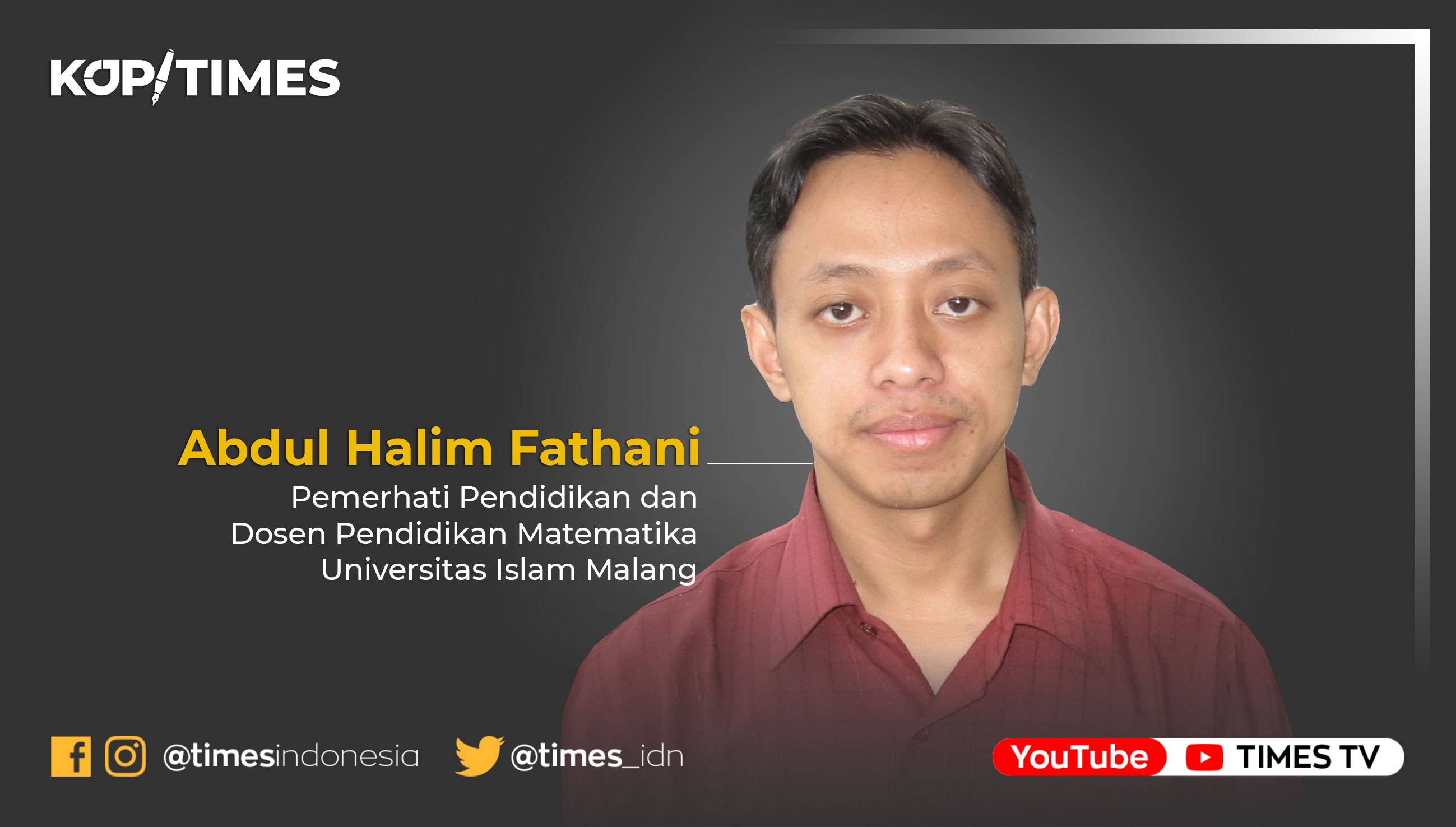 Abdul Halim Fathani, Pemerhati Pendidikan dan Dosen Pendidikan Matematika Universitas Islam Malang