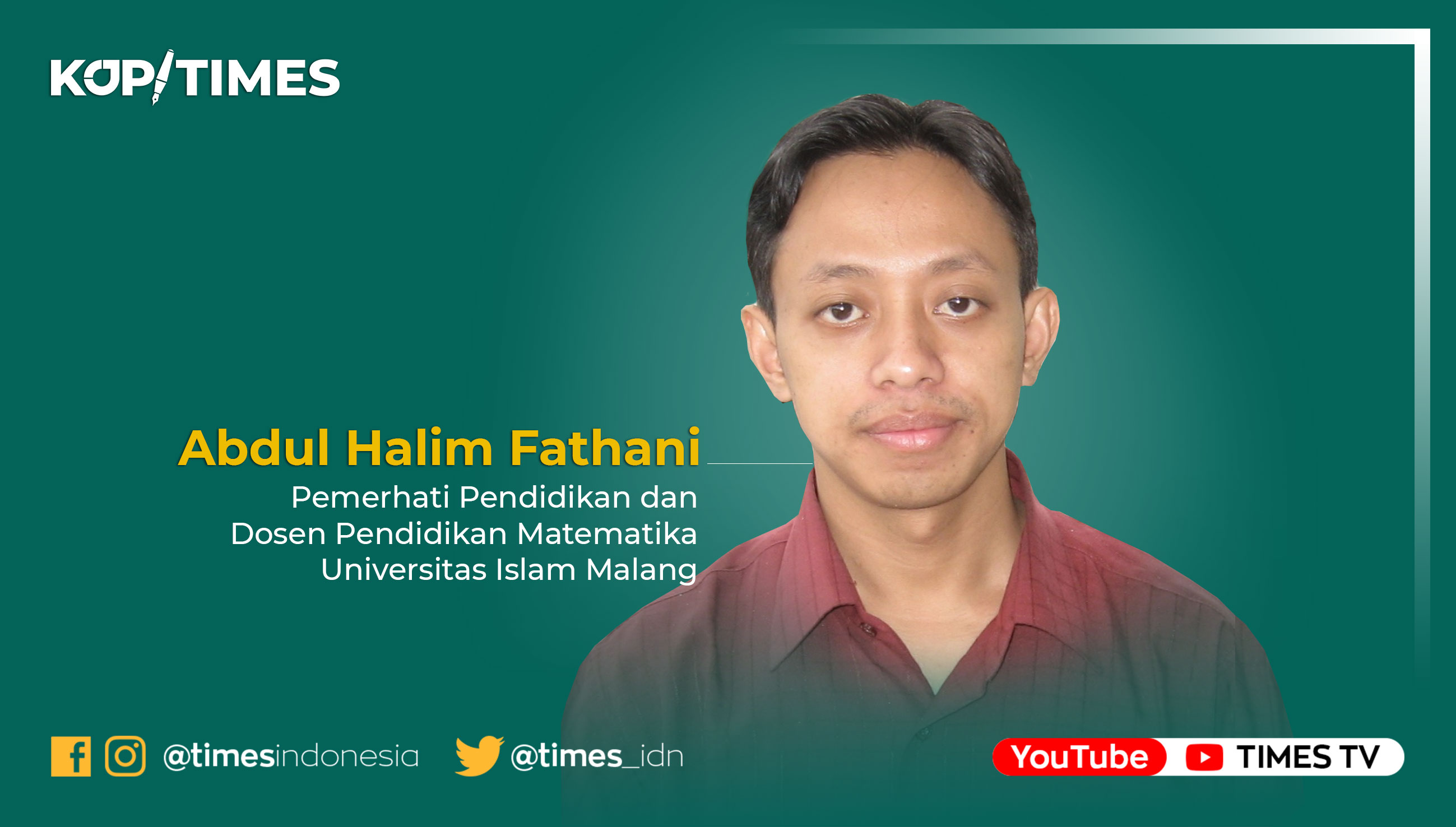 Abdul Halim Fathani, Pemerhati Pendidikan dan Dosen Pendidikan Matematika Universitas Islam Malang.