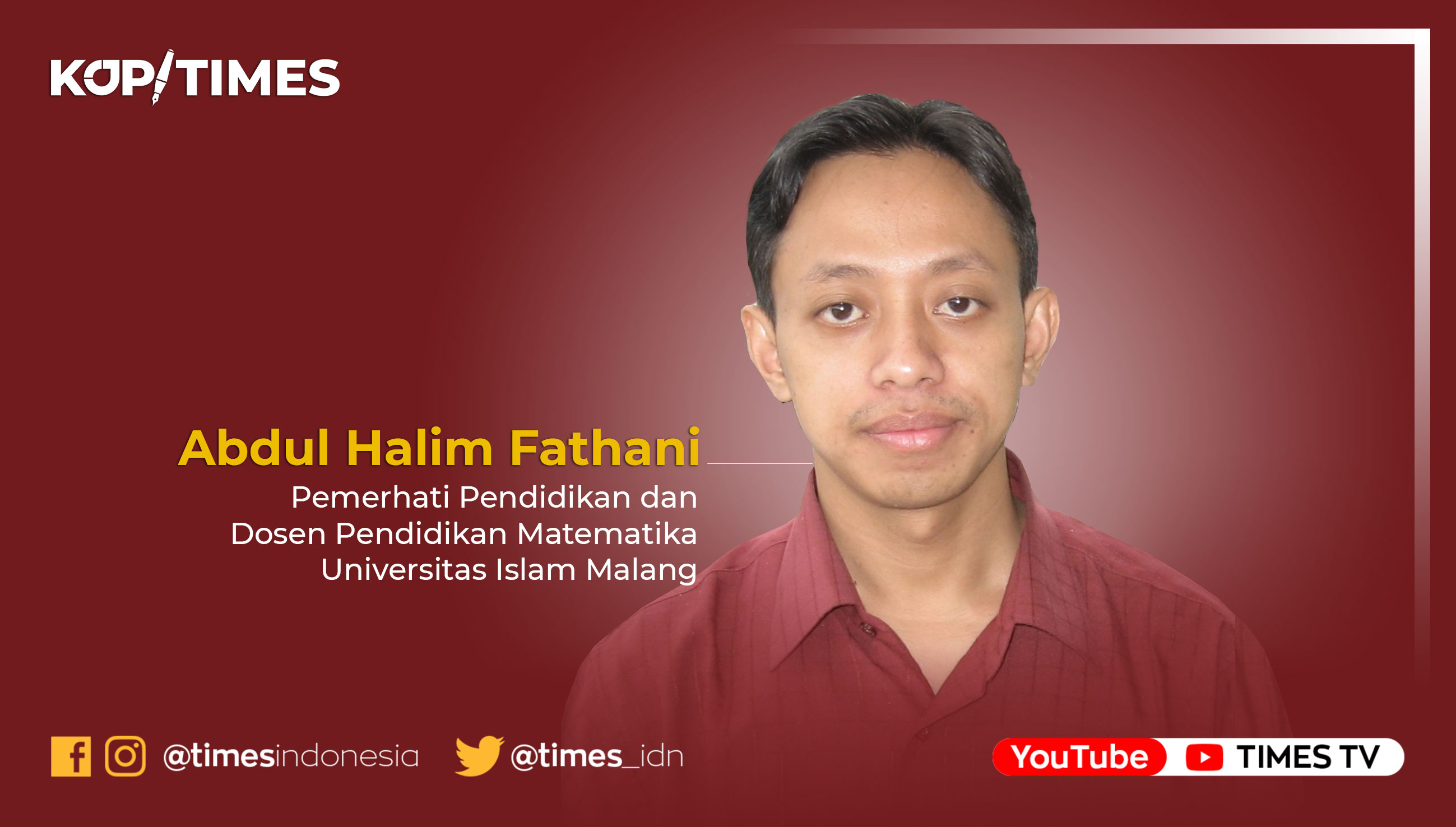 Abdul Halim Fathani, Pemerhati Pendidikan dan Dosen Pendidikan Matematika Universitas Islam Malang