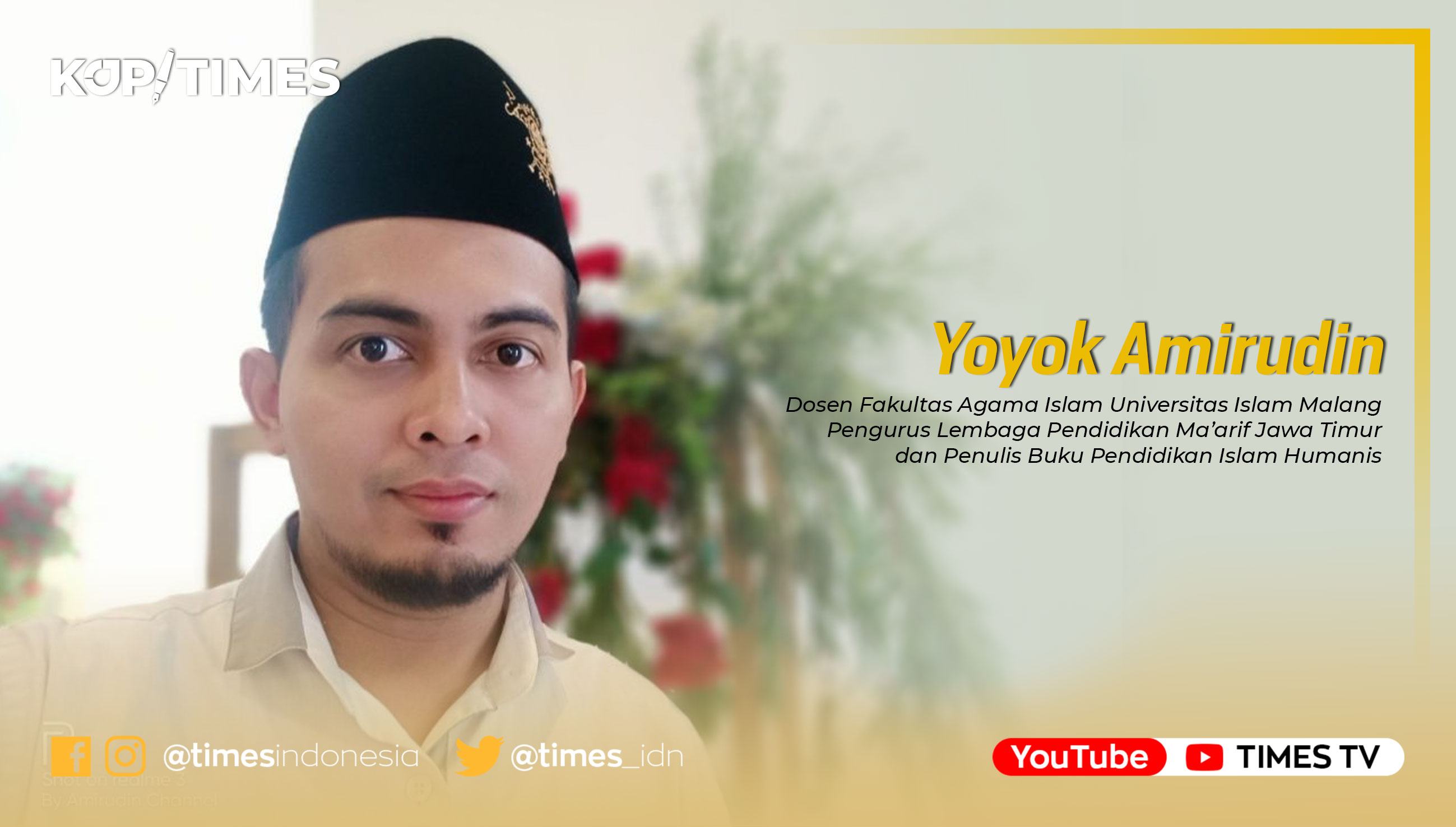 Yoyok Amirudin, Dosen Fakultas Agama Islam (FAI) Universitas Islam Malang (UNISMA) dan Pengurus Lembaga Pendidikan Ma’arif NU Jawa Timur.