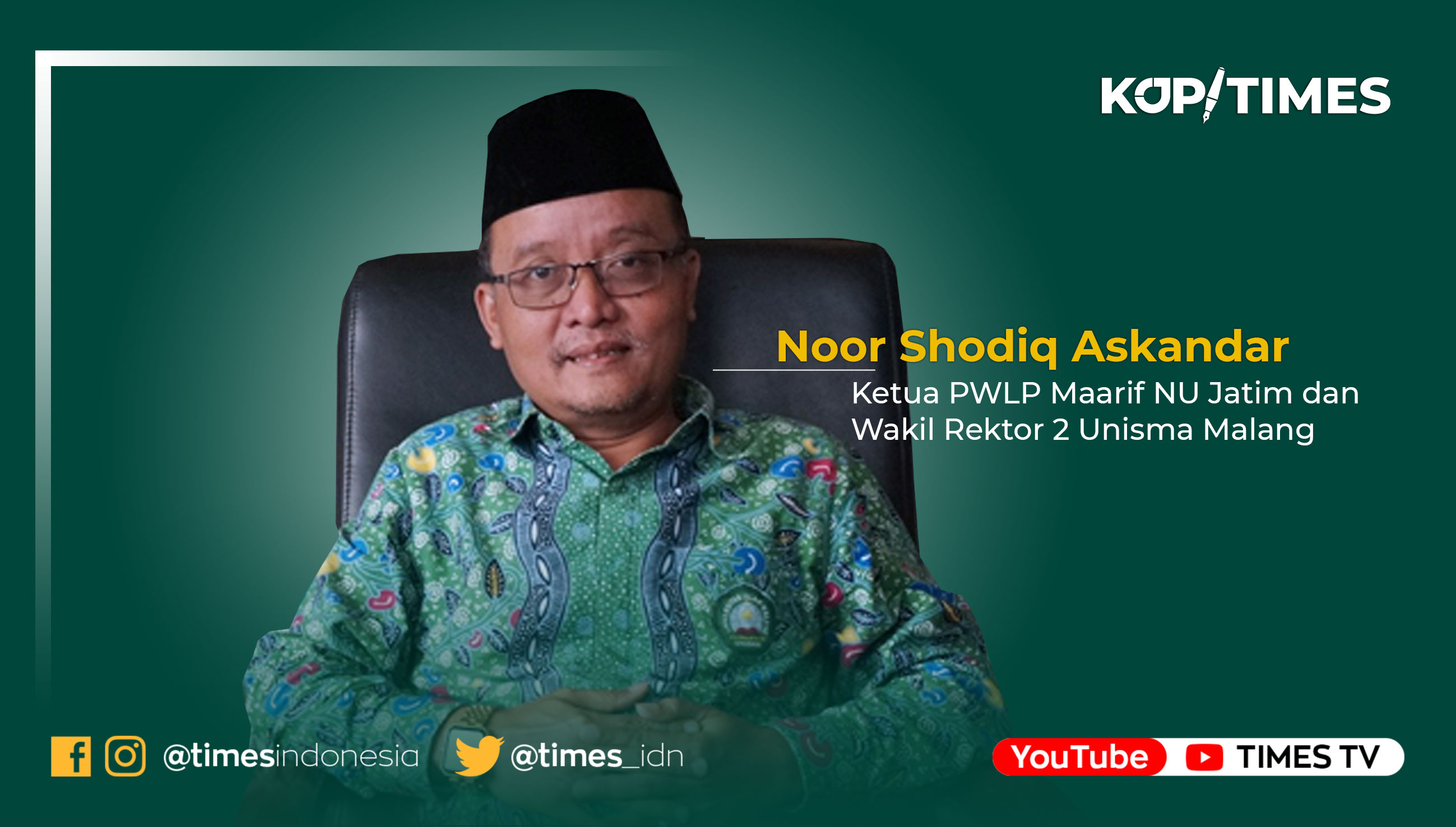 Noor Shodiq Askandar, Ketua PWLP Maarif NU Jatim dan Wakil Rektor 2 Unisma Malang