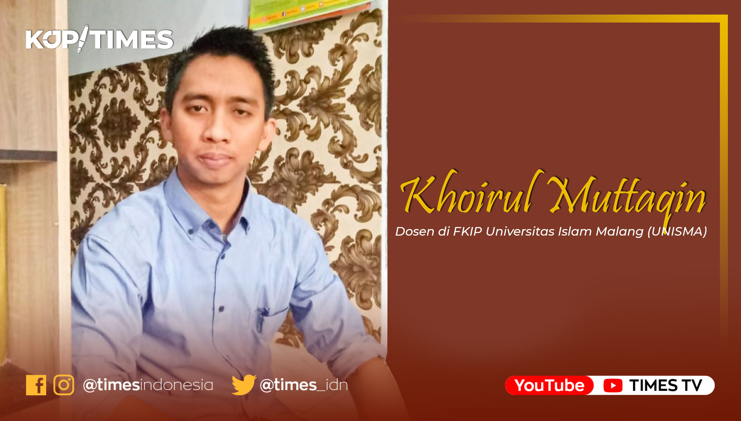 Khoirul Muttaqin, S.S., M.Hum, pernah menjadi guru dan saat ini menjadi dosen di FKIP Universitas Islam Malang (UNISMA).