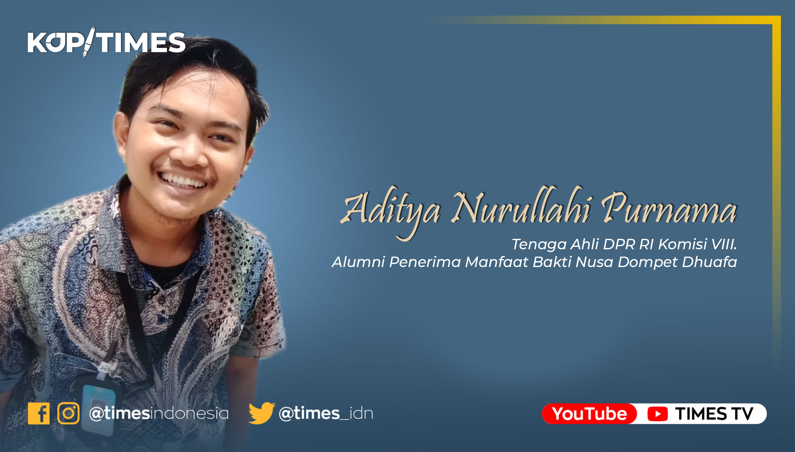 Aditya Nurullahi Purnama, Tenaga Ahli DPR RI Komisi VIII /  Alumni Penerima Manfaat Bakti Nusa Dompet Dhuafa.