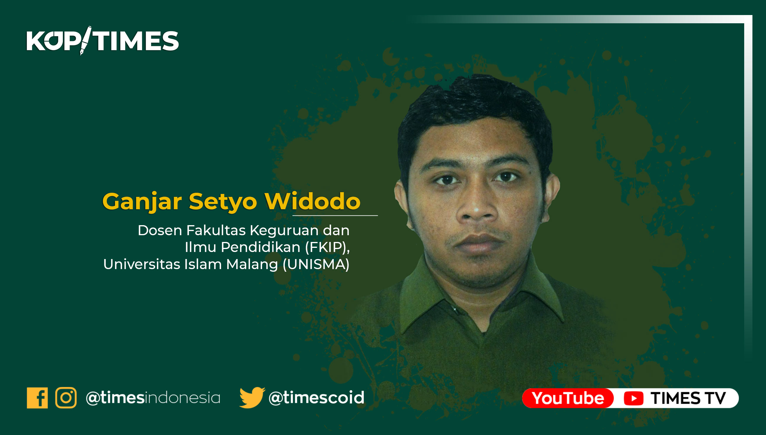 Ganjar Setyo Widodo, Dosen Fakultas Keguruan dan Ilmu Pendidikan (FKIP), Universitas Islam Malang (UNISMA).