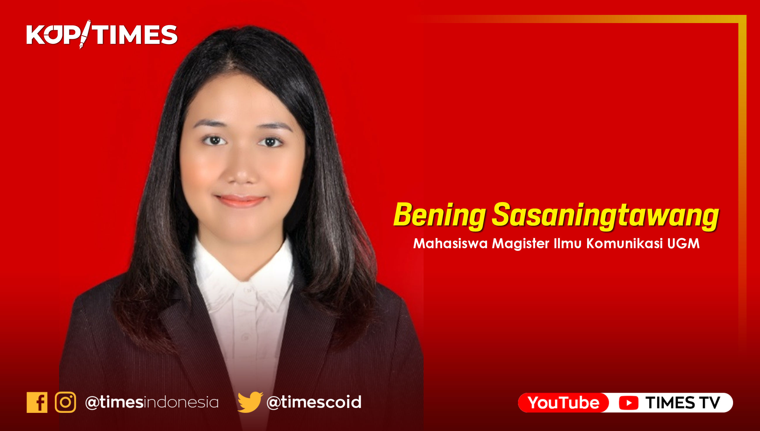 Bening Sasaningtawang, S.I.Kom, Mahasiswa Magister Ilmu Komunikasi UGM. (Grafis: TIMES Indonesia)