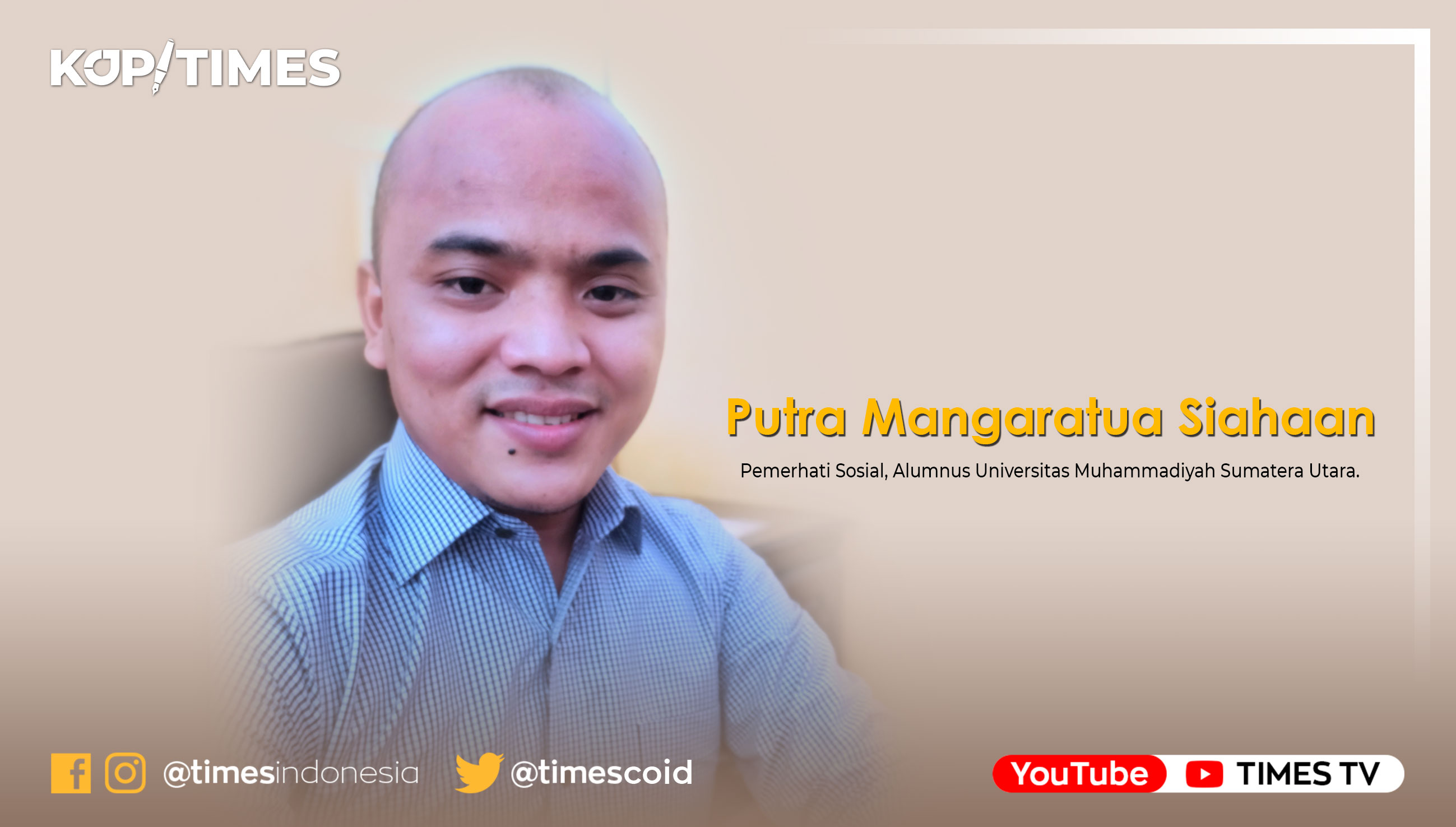 Putra Mangaratua Siahaan, S.Sos, Pemerhati Sosial Politik, Alumnus Universitas Muhammadiyah Sumatera Utara. (Grafis: TIMES Indonesia)