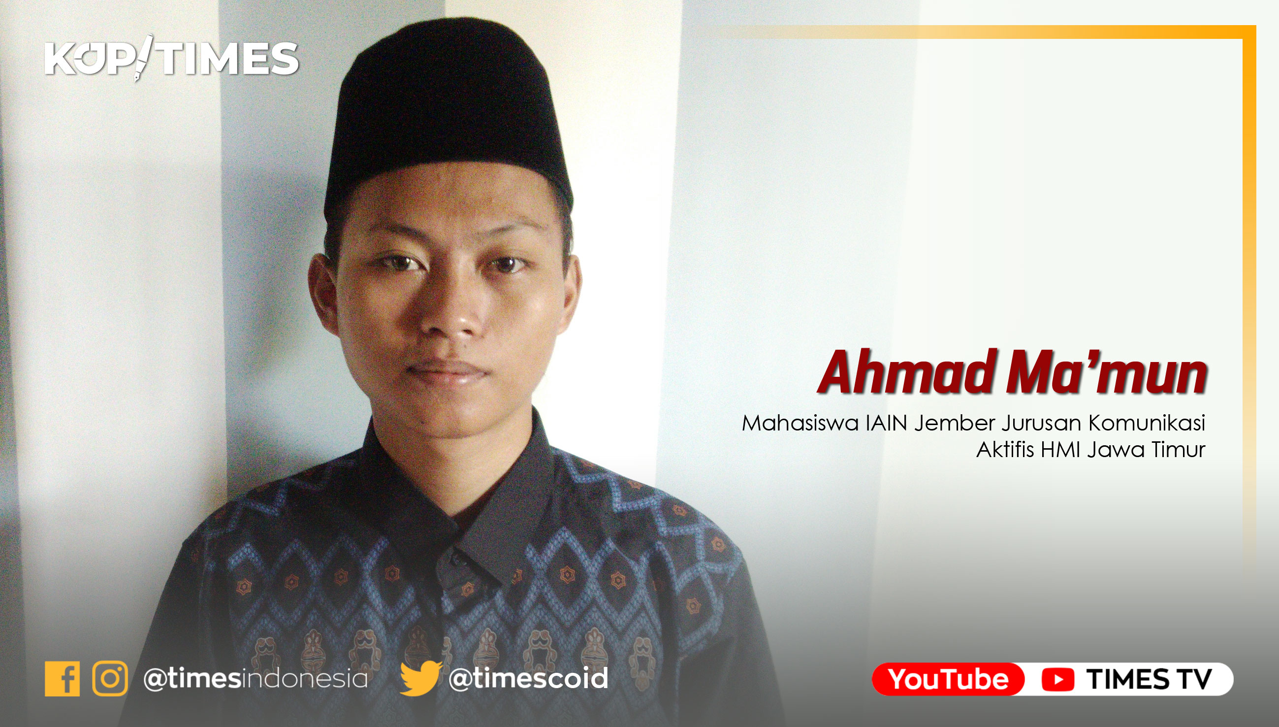 Ahmad Ma’mun, Mahasiswa IAIN Jember Jurusan Komunikasi dan Penyiaran Islam sekaligus Aktifis HMI Jawa Timur.