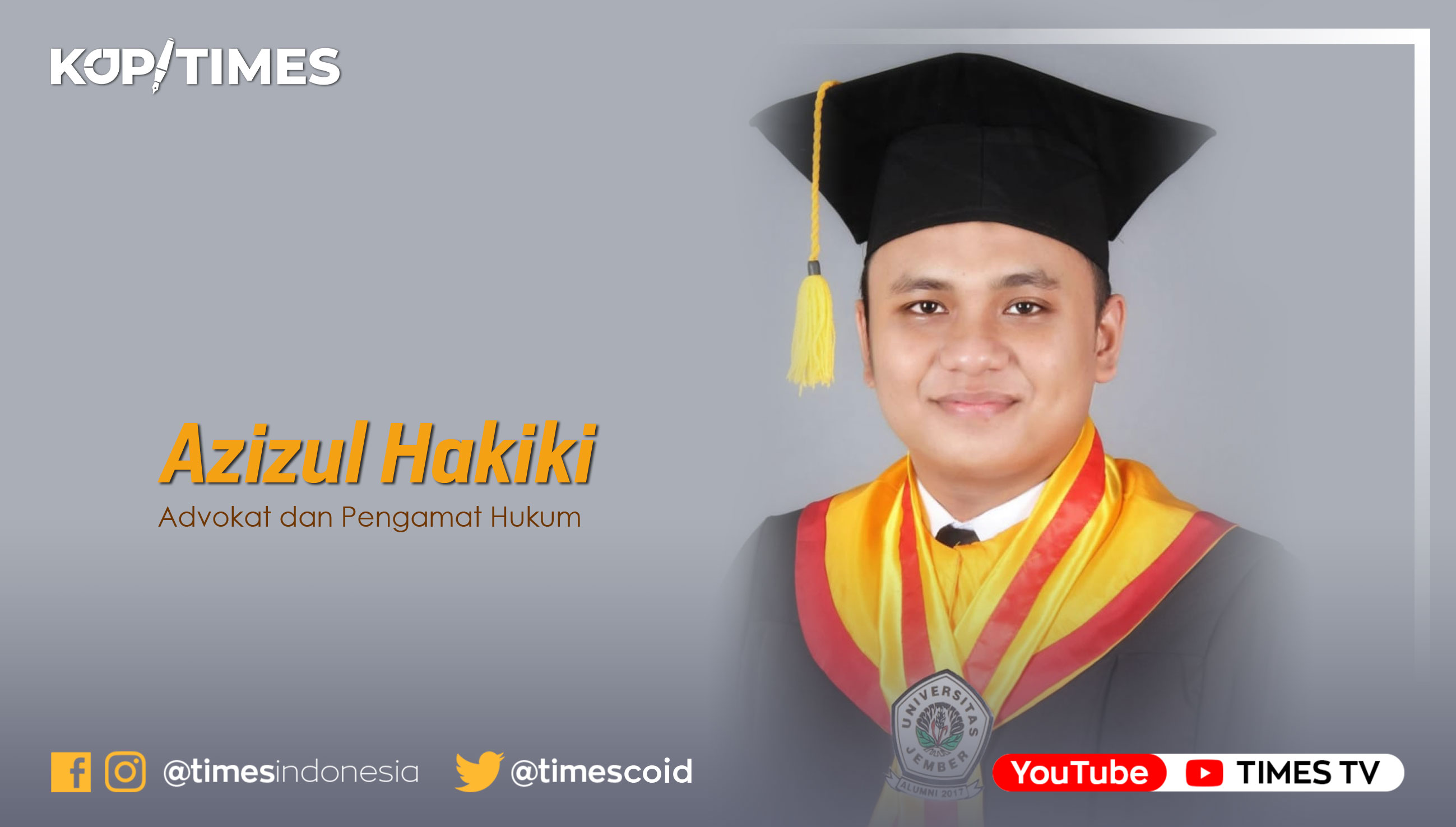 Azizul Hakiki, Advokat dan Pengamat Hukum, Alumni Magister Ilmu Hukum Universitas Airlangga.