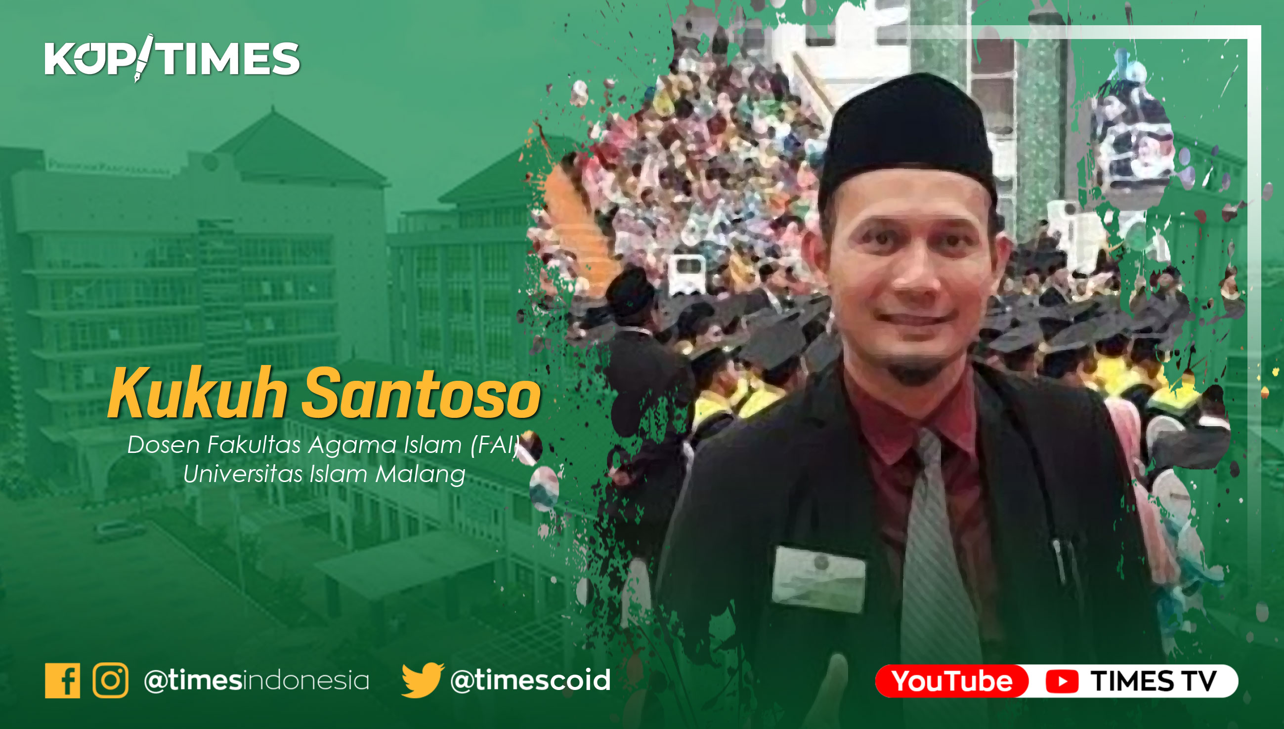 Kukuh Santoso, M.Pd.I, Dosen Fakultas Agama Islam (FAI) Universitas Islam Malang (UNISMA)
