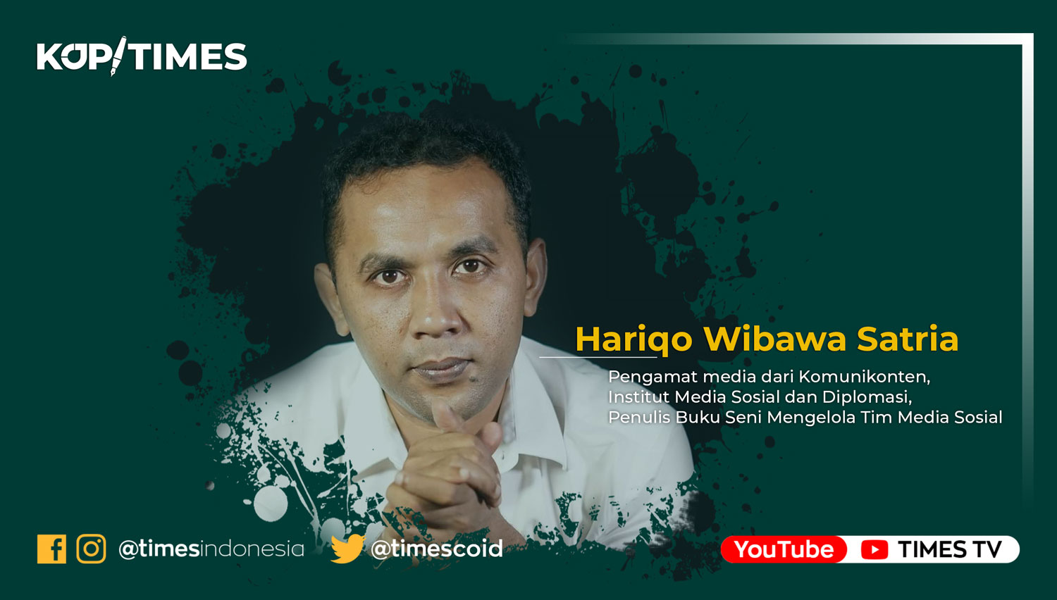 Hariqo Wibawa Satria, pengamat media dari Komunikonten, Institut Media Sosial dan Diplomasi, Penulis Buku Seni Mengelola Tim Media Sosial. (Grafis: TIMES Indonesia)