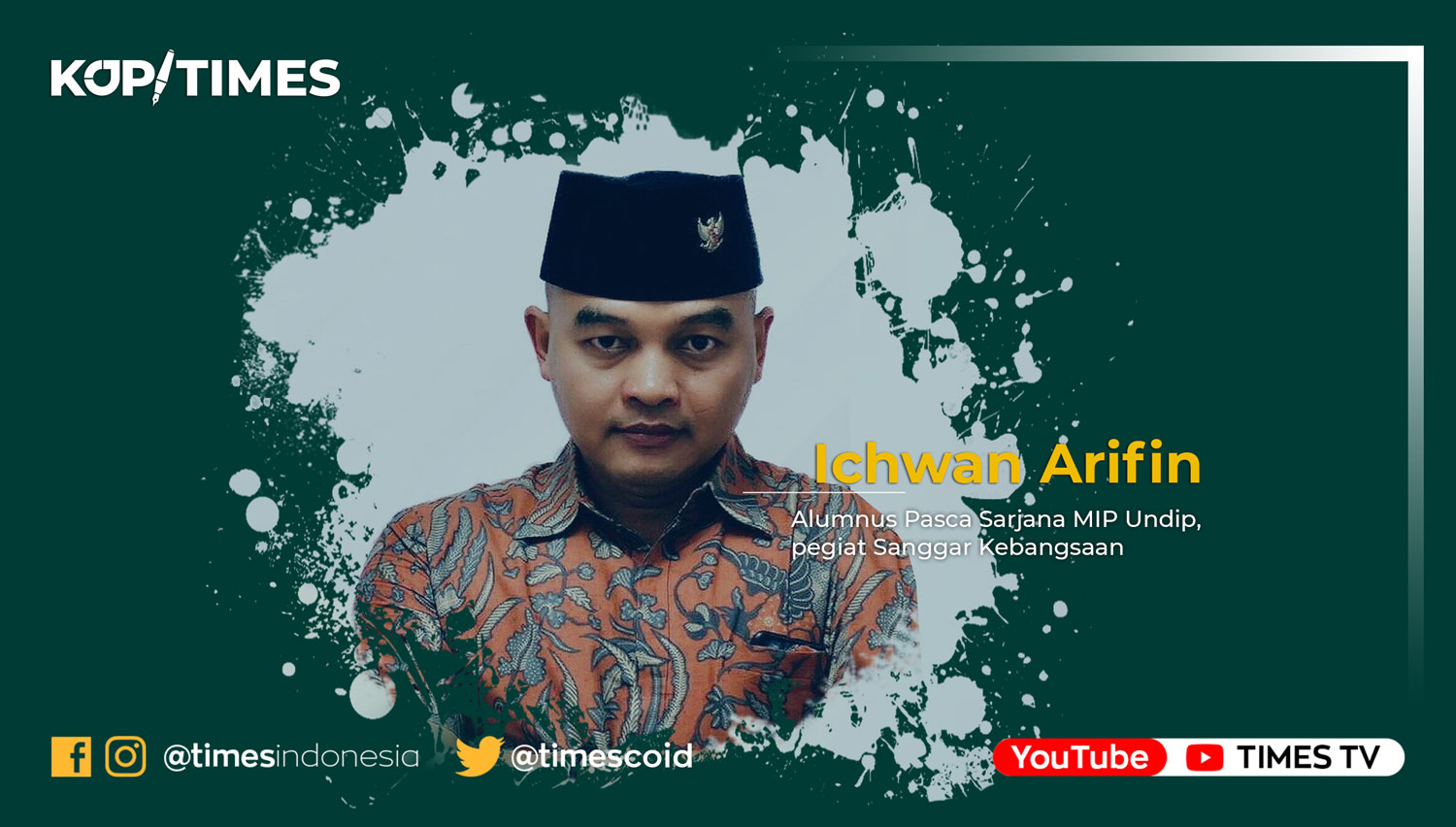 Ichwan Arifin adalah Alumnus Pasca Sarjana MIP Undip, pegiat Sanggar Kebangsaan (Grafis: TIMES Indonesia)