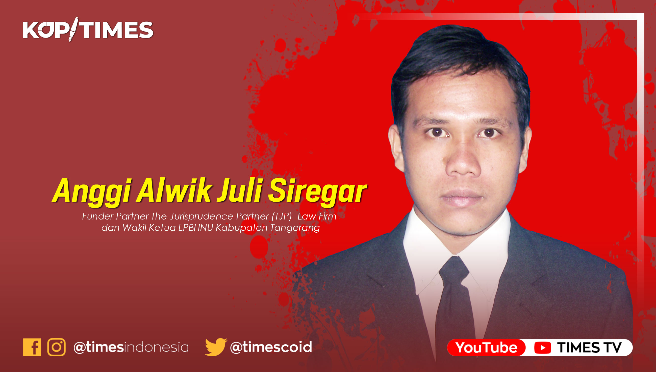 Anggi Alwik Juli Siregar Funder Partner The Jurisprudence Partner (TJP)  Law Firm  dan Wakil Ketua LPBHNU Kabupaten Tangerang
