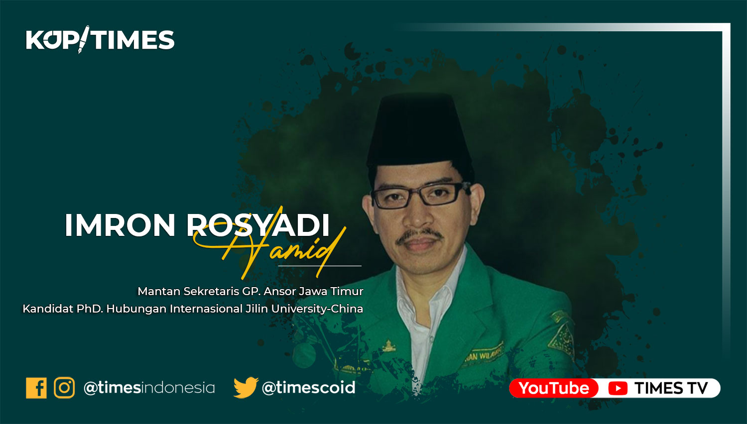 Imron Rosyadi Hamid. Mantan Sekretaris GP. Ansor Jawa Timur. Kandidat PhD. Hubungan Internasional Jilin University-China.