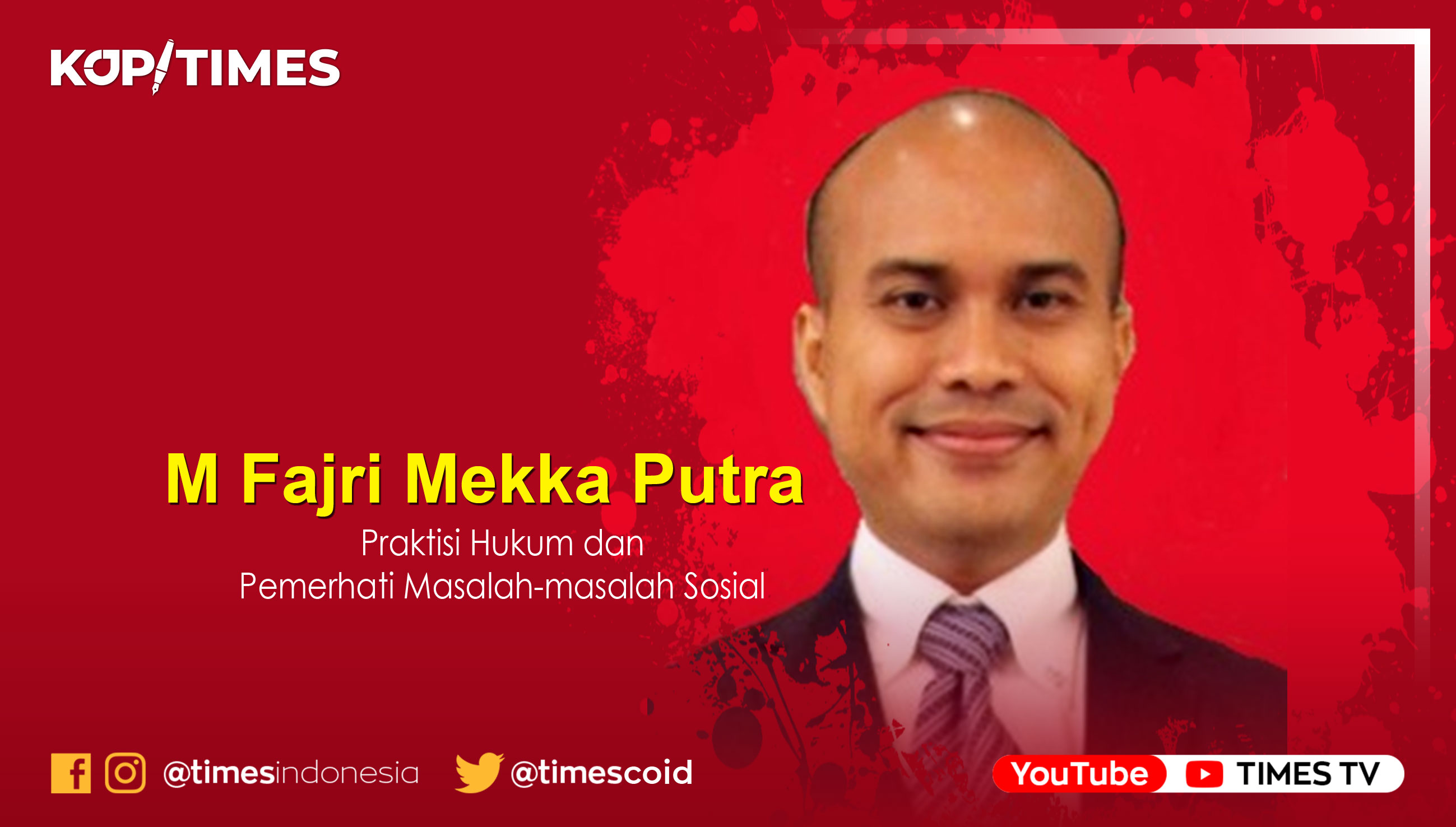 Mohamad Fajri Mekka Putra; Praktisi Hukum dan Pemerhati Masalah-masalah Sosial.