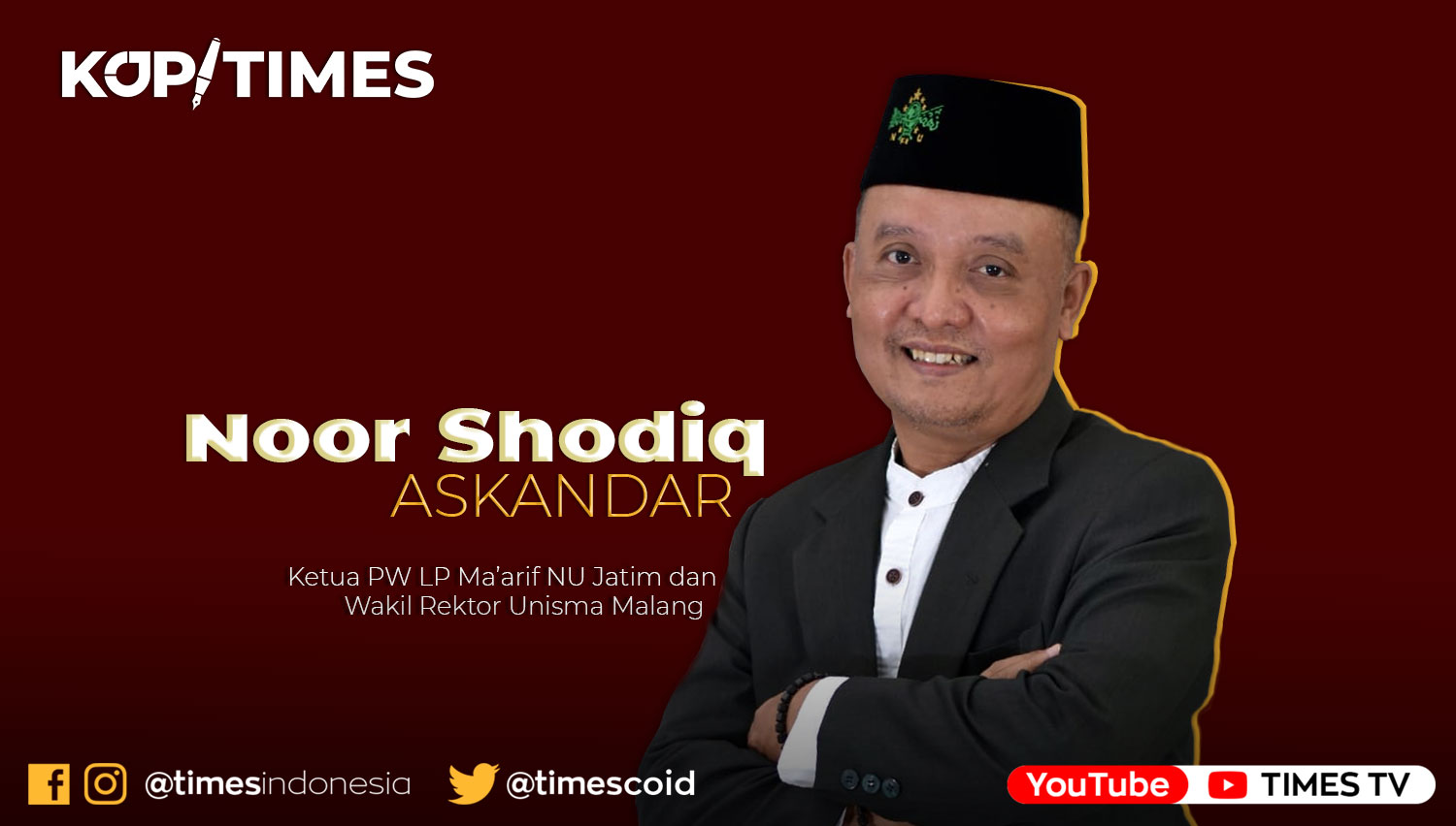 Noor Shodiq Askandar adalah Ketua PW LP Maarif NU Jatim dan Wakil Rektor 2 Unisma.