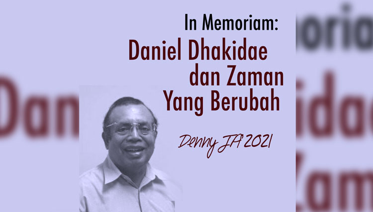 In Memoriam, Daniel Dhakidae dan Zaman yang Berubah