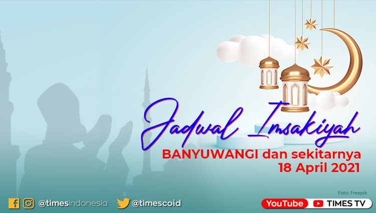 Jadwal Imsakiyah Wilayah Kabupaten Banyuwangi 18 April 2021