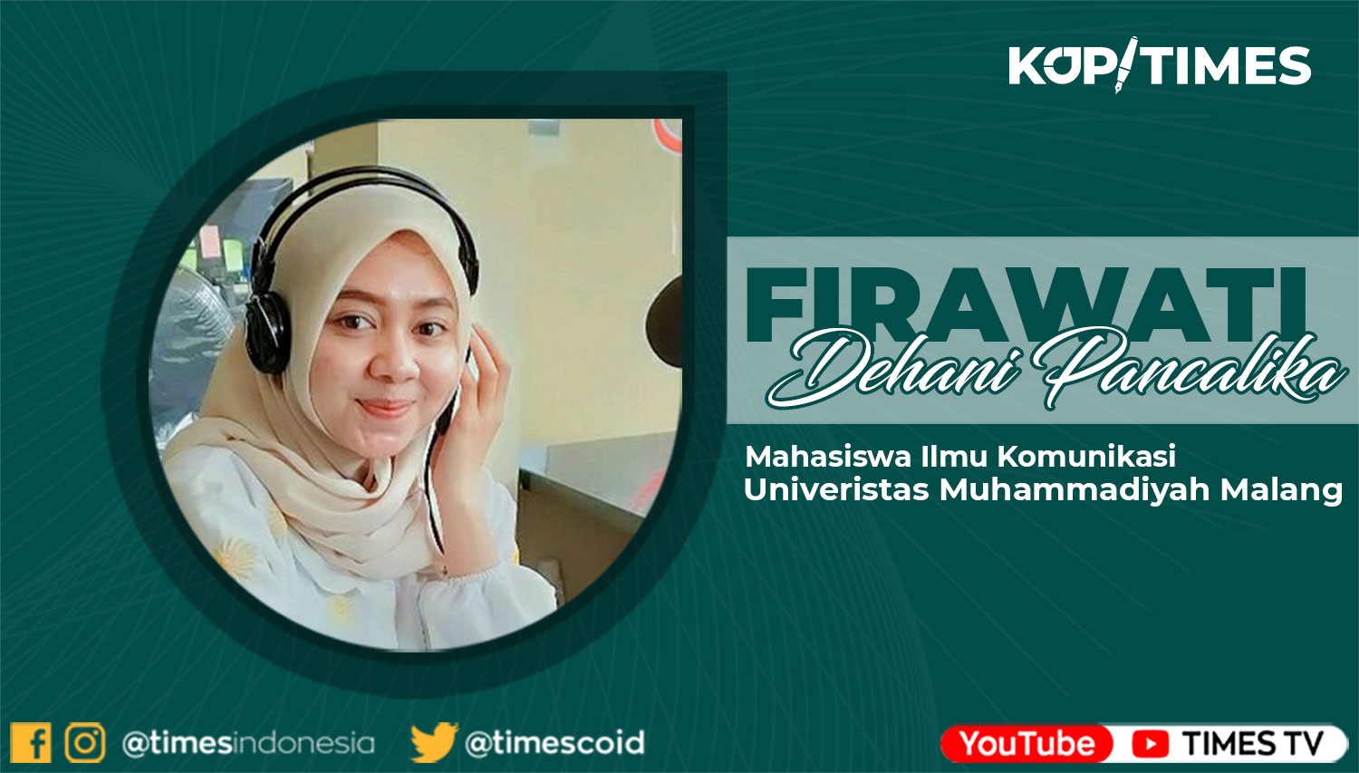 Firawati Dehani Pancalika, Mahasiswa Semester 8 Fakultas FISIP Jurusan Ilmu Komunikasi UMM