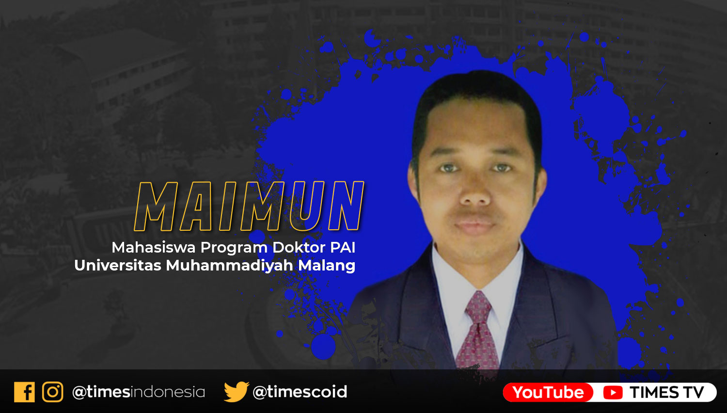 Maimun, Mahasiswa program Doktor PAI Universitas Muhammadiyah Malang.