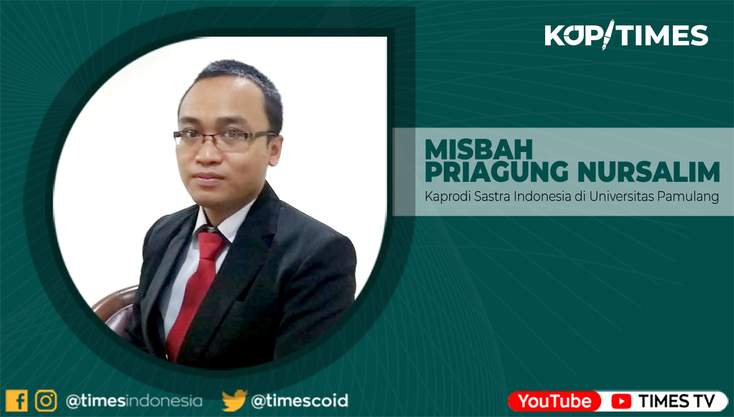 Misbah Priagung Nursalim, S.S., M.Pd.; Kaprodi Sastra Indonesia di Universitas Pamulang.