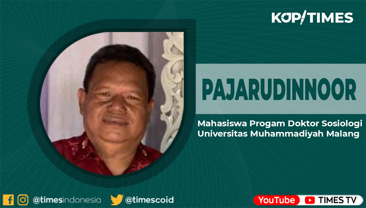 Pajarudinnoor, Mahasiswa Progam Doktor Sosiologi Universitas Muhammadiyah Malang.