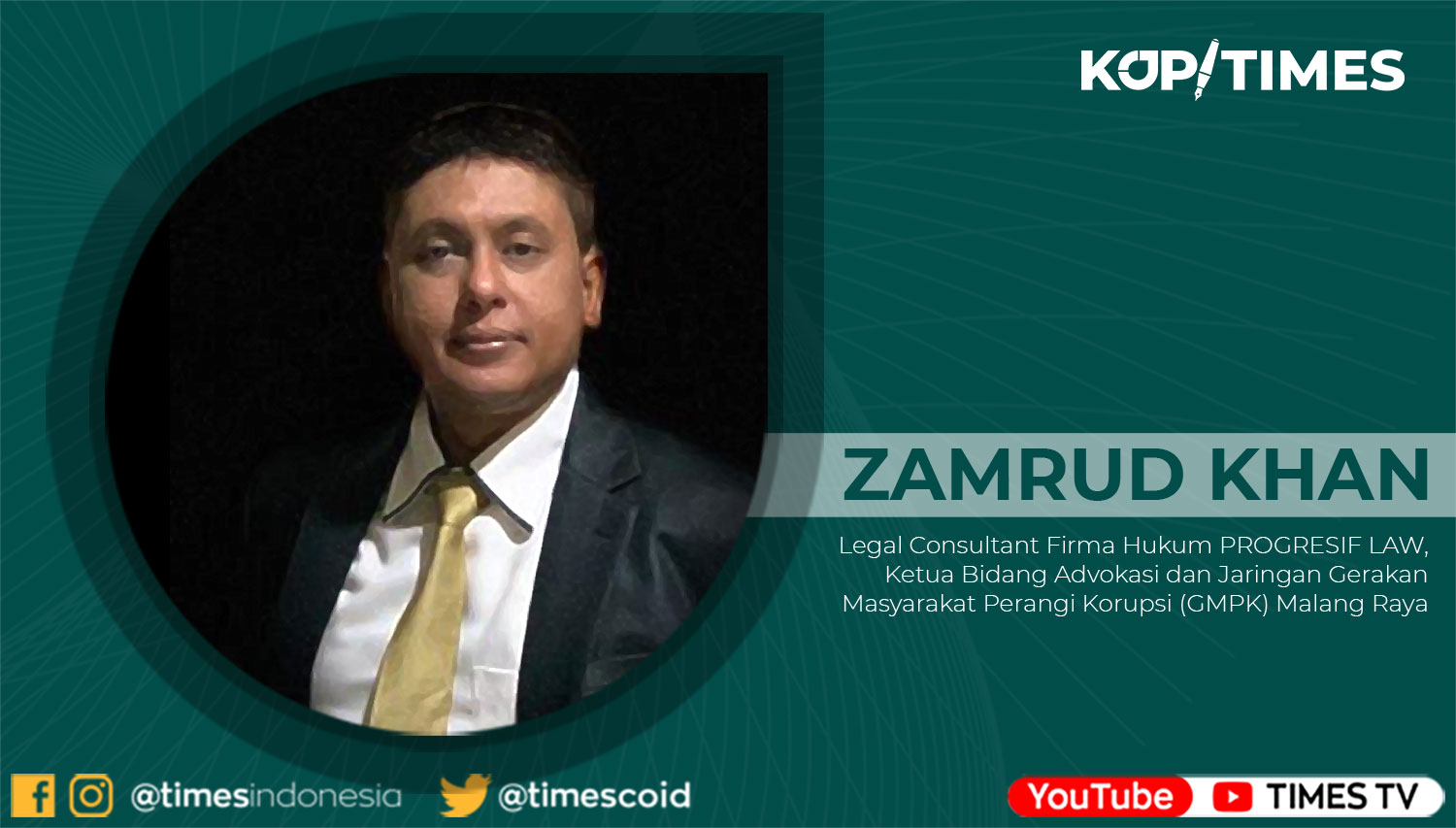 Zamrud Khan, Legal Consultant Firma Hukum PROGRESIF LAW, Ketua Bidang Advokasi dan Jaringan Gerakan Masyarakat Perangi Korupsi (GMPK) Malang Raya.