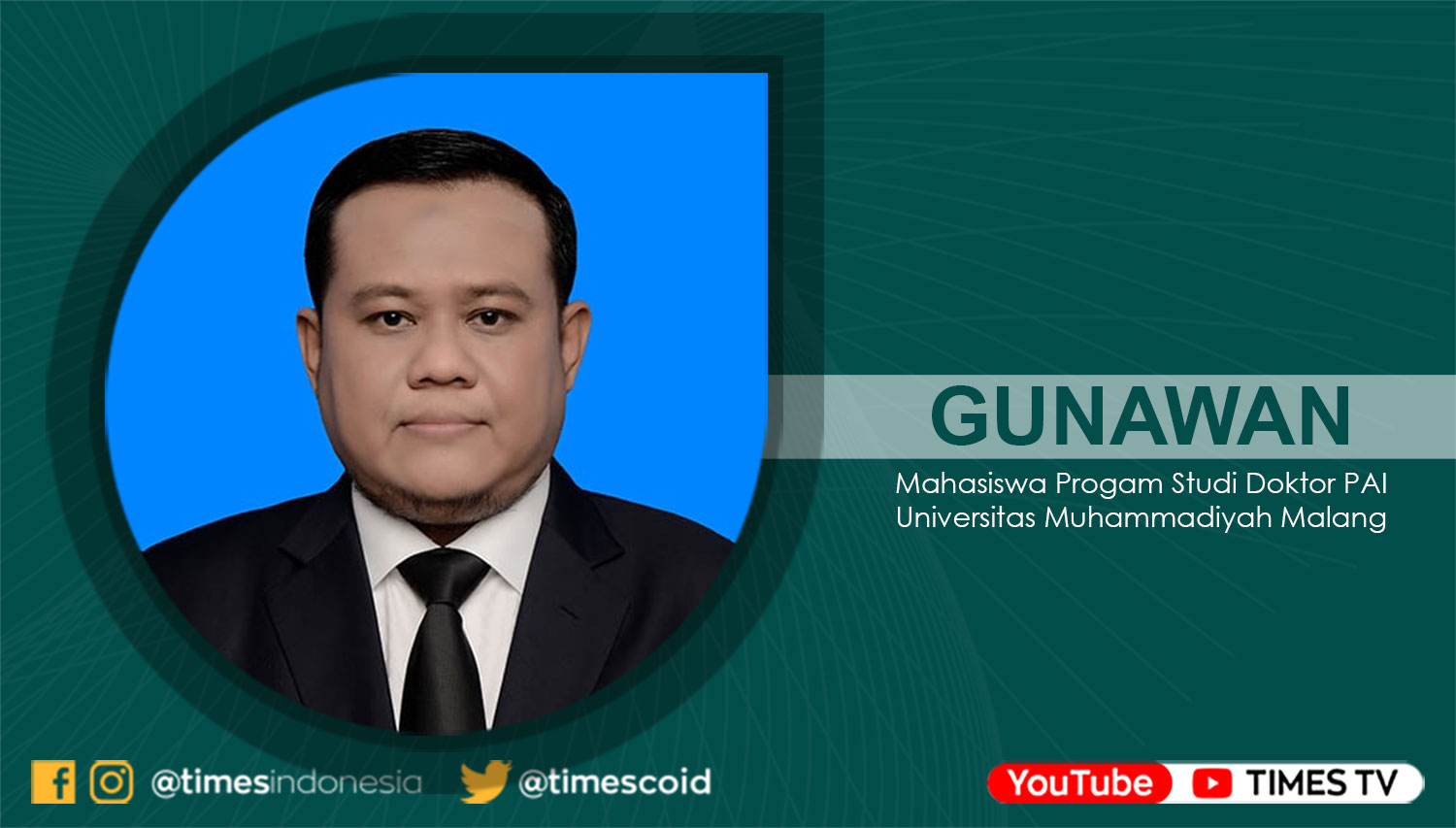 Gunawan, Mahasiswa Progam Studi Doktor Pendidikan Agama Islam Universitas Muhammadiyah Malang.
