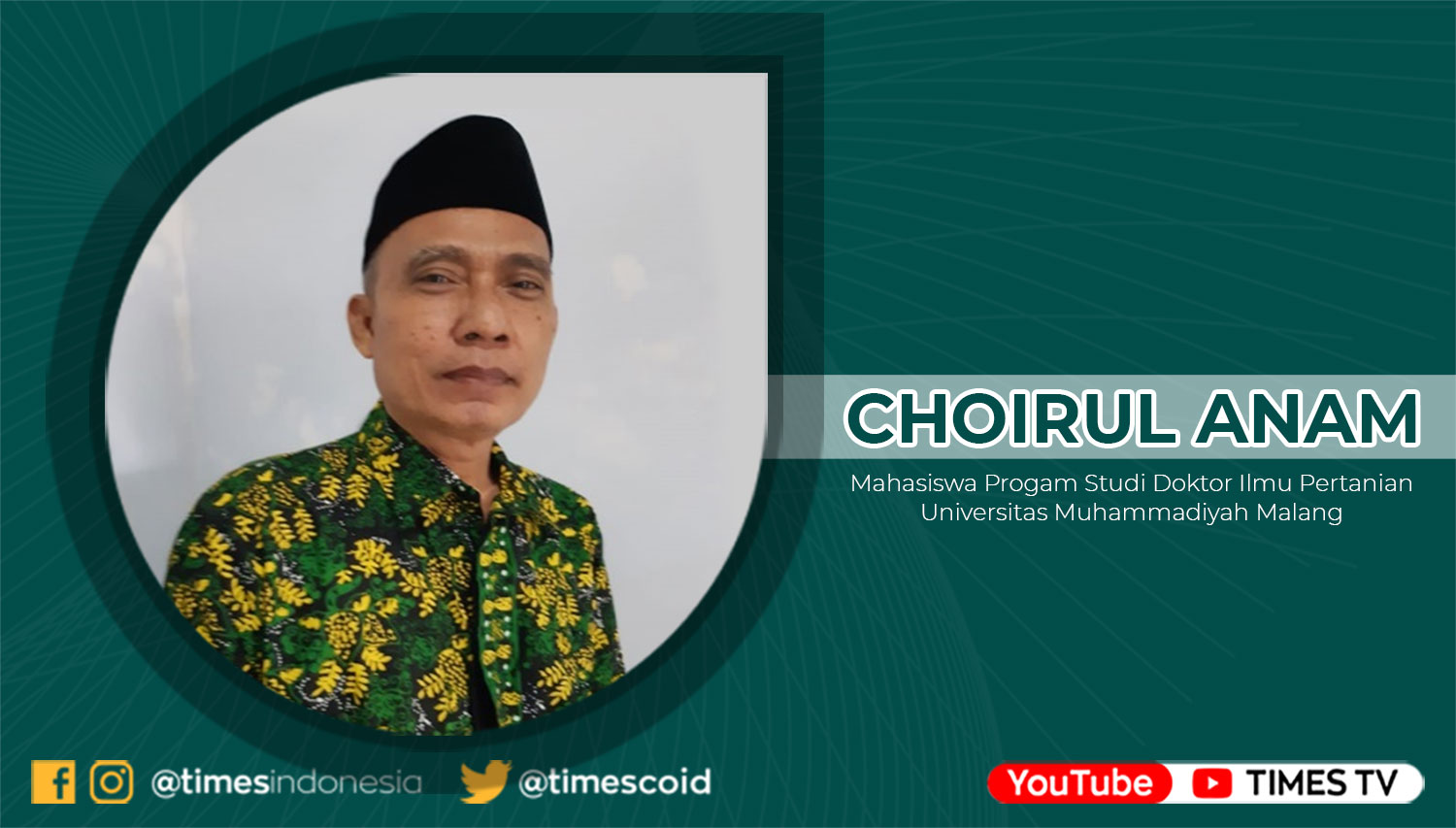 Choirul Anam, Mahasiswa Progam Studi Doktor Ilmu Pertanian Universitas Muhammadiyah Malang.