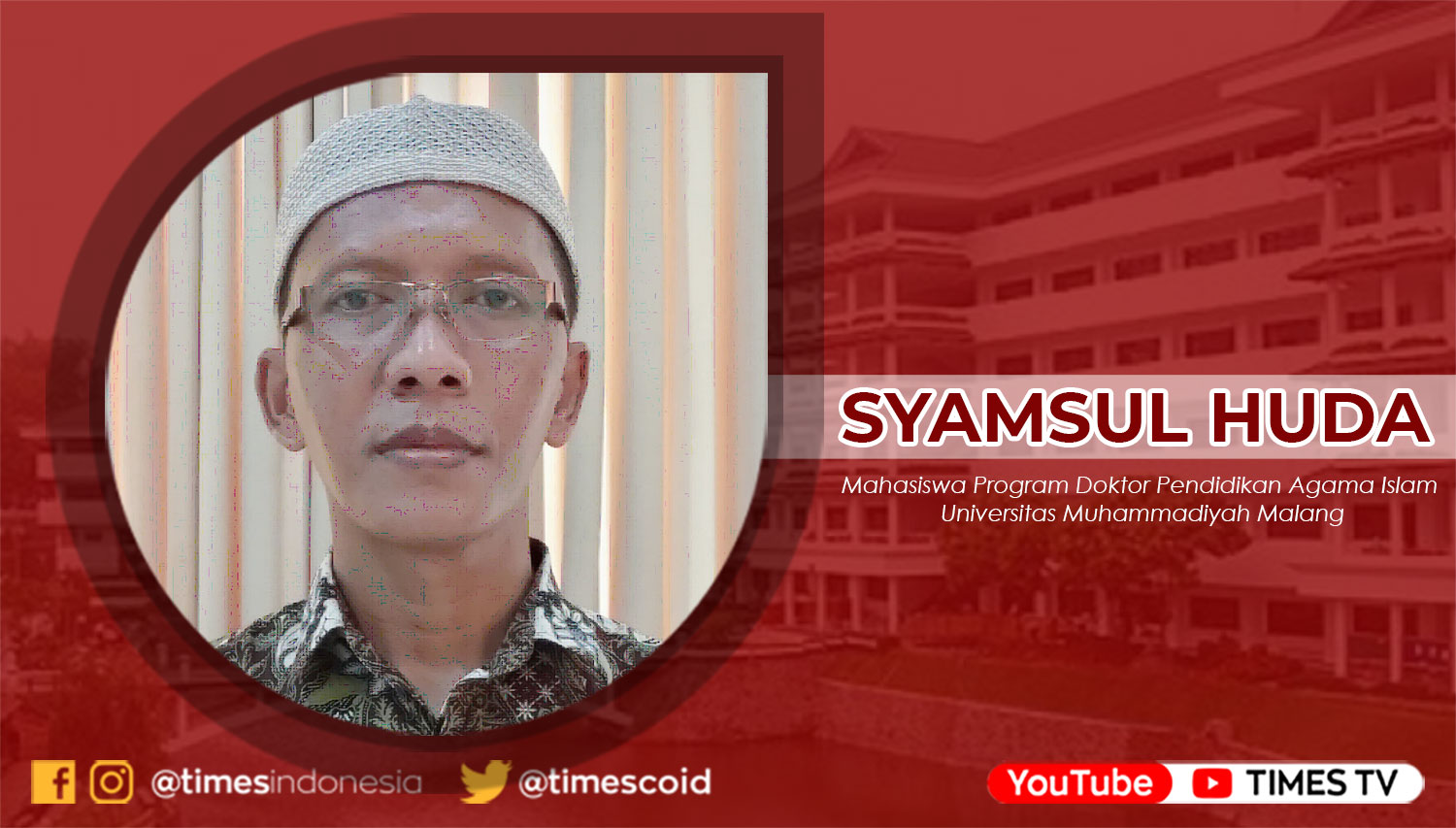 Syamsul Huda, Mahasiswa Program Doktor Pendidikan Agama Islam Universitas Muhammadiyah Malang.