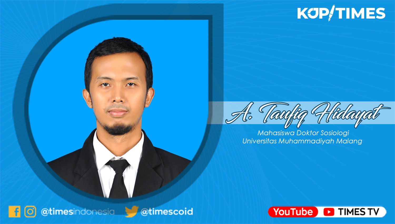 A. Taufiq Hidayat, Mahasiswa Doktor Sosiologi Universitas Muhammadiyah Malang.