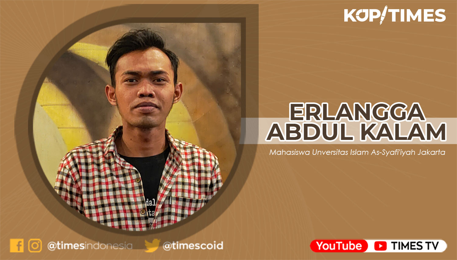 Erlangga Abdul Kalam, Mahasiswa Jurusan Komunikasi & Penyiaran Islam Unversitas Islam As-Syafi'iyah Jakarta Timur.